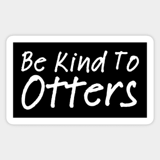 Be Kind To Otters Sticker